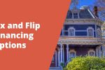 Fix and Flip Financing Options